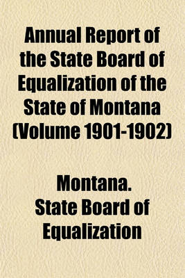 Book cover for Annual Report of the State Board of Equalization of the State of Montana (Volume 1901-1902)