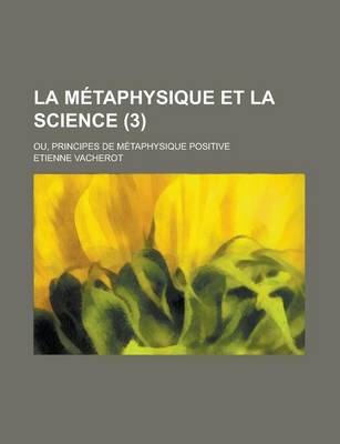 Book cover for La Metaphysique Et La Science (3); Ou Principes de Metaphysique Positive