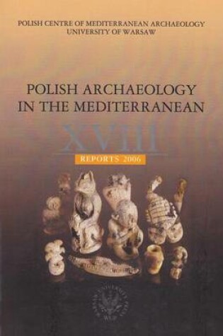 Cover of Polish Archaeology in the Mediterranean XVIII, Reports 2006