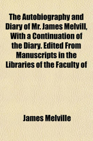 Cover of The Autobiography and Diary of Mr. James Melvill, with a Continuation of the Diary. Edited from Manuscripts in the Libraries of the Faculty of