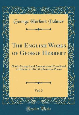 Book cover for The English Works of George Herbert, Vol. 3: Newly Arranged and Annotated and Considered in Relation to His Life; Bemerton Poems (Classic Reprint)