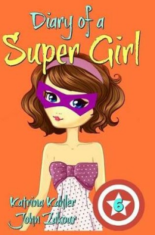 Cover of Diary of a Super Girl - Book 6