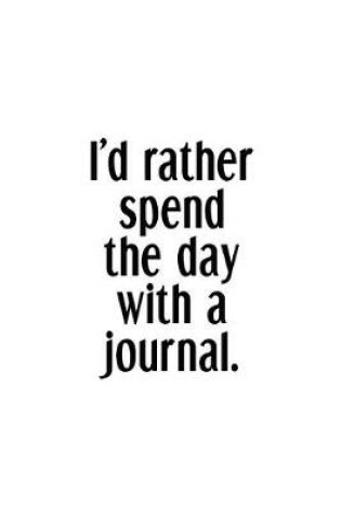 Cover of I'd Rather Spend The Day With A Journal.