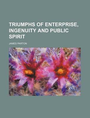 Book cover for Triumphs of Enterprise, Ingenuity and Public Spirit