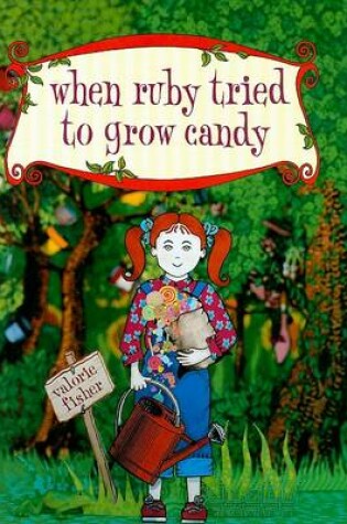 Cover of When Ruby Tried to Grow Candy