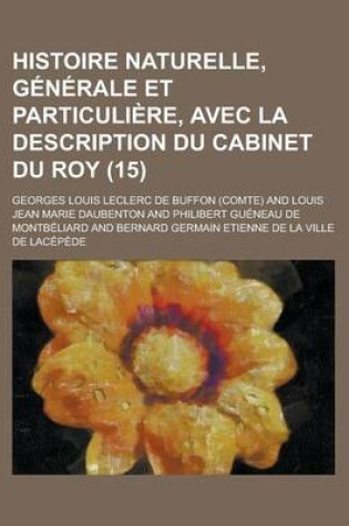 Cover of Histoire Naturelle, Generale Et Particuliere, Avec La Description Du Cabinet Du Roy (15 )