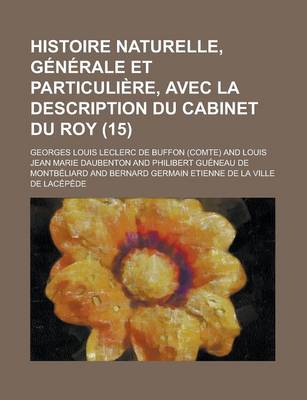 Book cover for Histoire Naturelle, Generale Et Particuliere, Avec La Description Du Cabinet Du Roy (15 )