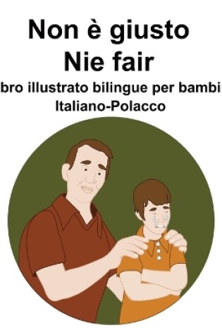 Cover of Italiano-Polacco Non è giusto / Nie fair Libro illustrato bilingue per bambini