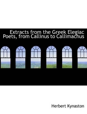 Book cover for Extracts from the Greek Elegiac Poets, from Callinus to Callimachus