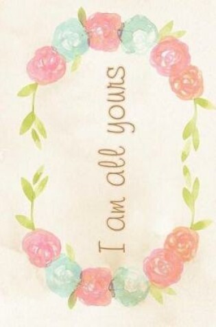 Cover of I Am All Yours Notebook