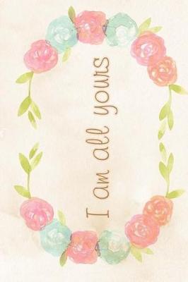 Book cover for I Am All Yours Notebook