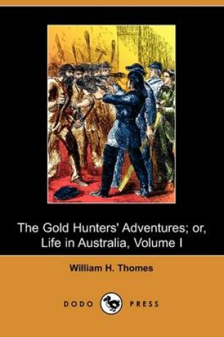 Cover of The Gold Hunter's Adventures; Or, Life in Australia, Volume I (Dodo Press)