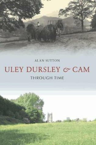 Cover of Uley, Dursley and Cam Through Time