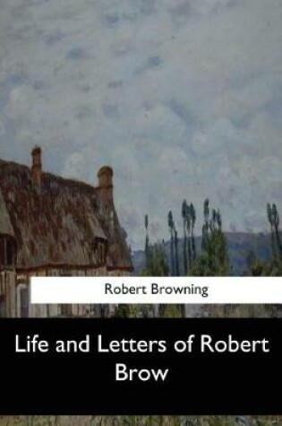 Cover of Life and Letters of Robert Brow