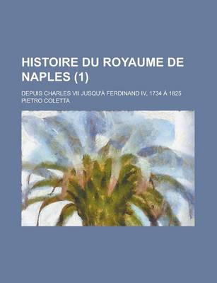 Book cover for Histoire Du Royaume de Naples; Depuis Charles VII Jusqu'a Ferdinand IV, 1734 a 1825 (1)