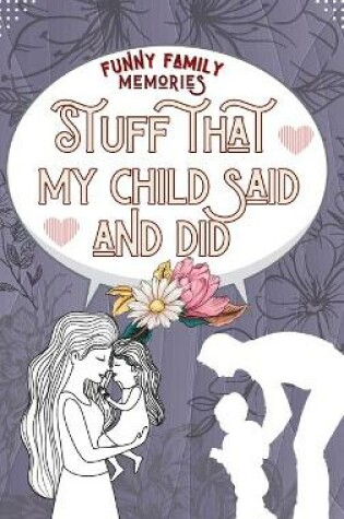 Cover of Stuff That My Child Said and Did
