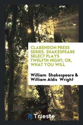 Book cover for Clarendon Press Series. Shakespeare Select Plays Twelfth Night; Or, What You Will