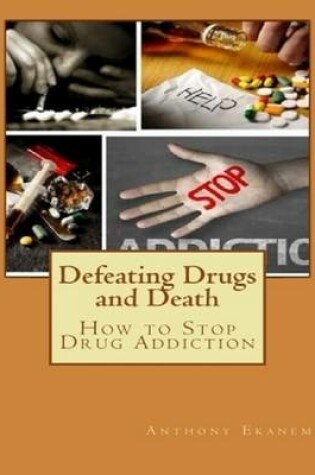 Cover of Defeating Drugs and Death: How to Stop Drug Addiction