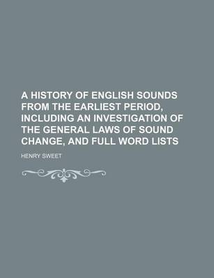 Book cover for A History of English Sounds from the Earliest Period, Including an Investigation of the General Laws of Sound Change, and Full Word Lists