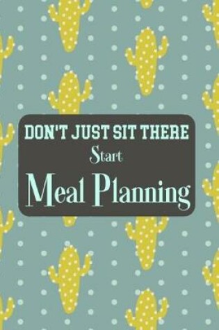 Cover of Don't Just Sit There Start Meal Planning