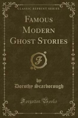 Cover of Famous Modern Ghost Stories (Classic Reprint)