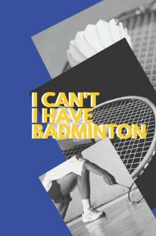 Cover of I can't I have Badminton