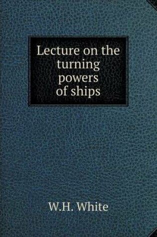 Cover of Lecture on the turning powers of ships