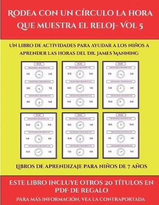 Cover of Libros de aprendizaje para niños de 7 años (Rodea con un círculo la hora que muestra el reloj- Vol 5)