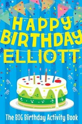 Cover of Happy Birthday Elliott - The Big Birthday Activity Book