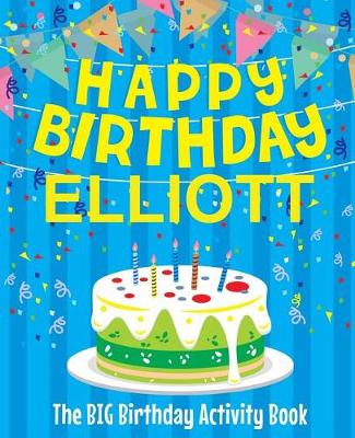 Book cover for Happy Birthday Elliott - The Big Birthday Activity Book