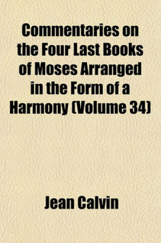 Cover of Commentaries on the Four Last Books of Moses Arranged in the Form of a Harmony (Volume 34)