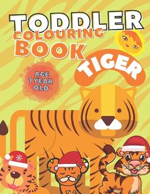 Book cover for Toddler Colouring Book Tiger Age 1 Year Old