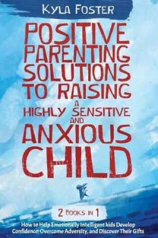 Cover of Positive Patenting Solution to Raising a Highly Sensitive and Anxious Child 2 in 1