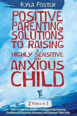 Book cover for Positive Patenting Solution to Raising a Highly Sensitive and Anxious Child 2 in 1