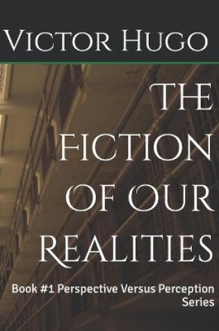 Cover of The Fiction Of Our Realities