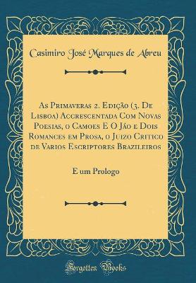 Book cover for As Primaveras 2. Ediçã0 (3. De Lisboa) Accrescentada Com Novas Poesias, o Camoes E O Jáo e Dois Romances em Prosa, o Juizo Critico de Varios Escriptores Brazileiros: E um Prologo (Classic Reprint)