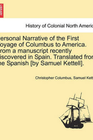 Cover of Personal Narrative of the First Voyage of Columbus to America. from a Manuscript Recently Discovered in Spain. Translated from the Spanish [By Samuel Kettell].