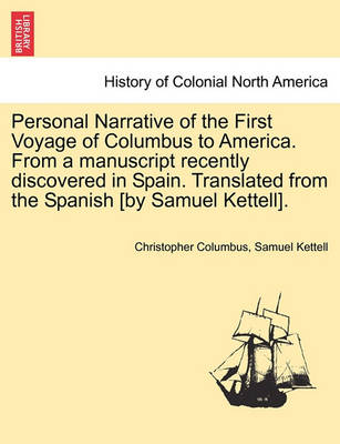 Book cover for Personal Narrative of the First Voyage of Columbus to America. from a Manuscript Recently Discovered in Spain. Translated from the Spanish [By Samuel Kettell].