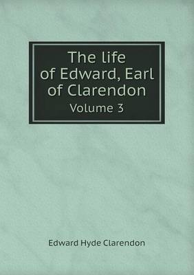 Book cover for The life of Edward, Earl of Clarendon Volume 3