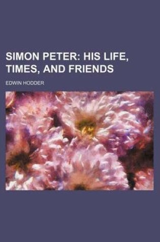 Cover of Simon Peter; His Life, Times, and Friends