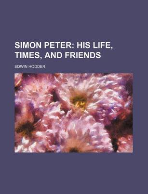 Book cover for Simon Peter; His Life, Times, and Friends