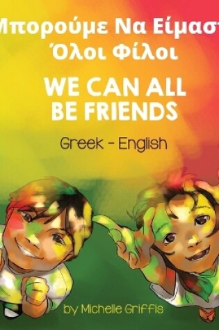 Cover of We Can All Be Friends (Greek-English)