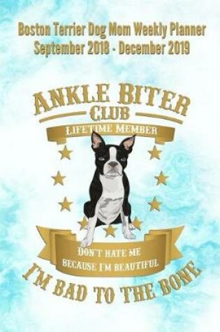 Cover of Boston Terrier Dog Mom Weekly Planner September 2018 - December 2019