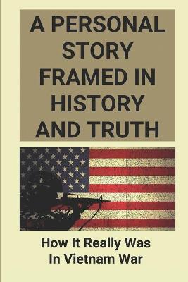 Cover of A Personal Story Framed In History And Truth
