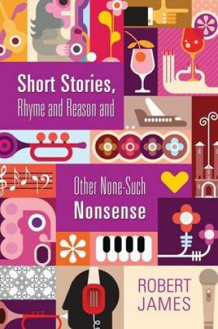 Cover of Short Stories, Rhyme and Reason and Other None-Such Nonsense