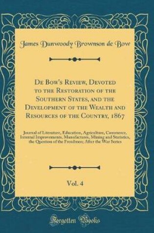 Cover of de Bow's Review, Devoted to the Restoration of the Southern States, and the Development of the Wealth and Resources of the Country, 1867, Vol. 4