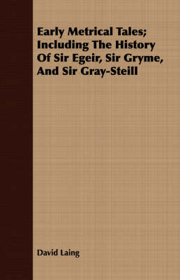 Book cover for Early Metrical Tales; Including The History Of Sir Egeir, Sir Gryme, And Sir Gray-Steill