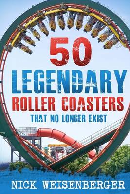 Book cover for 50 Legendary Roller Coasters That No Longer Exist