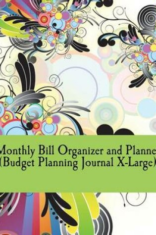 Cover of Monthly Bill Organizer and Planner (Budget Planning Journal X-Large)