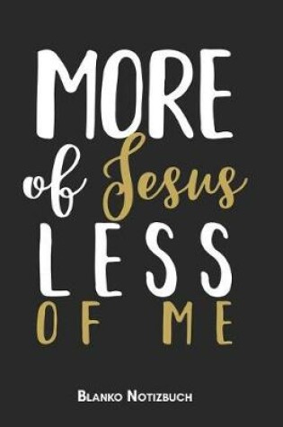 Cover of More of Jesus less of me Blanko Notizbuch